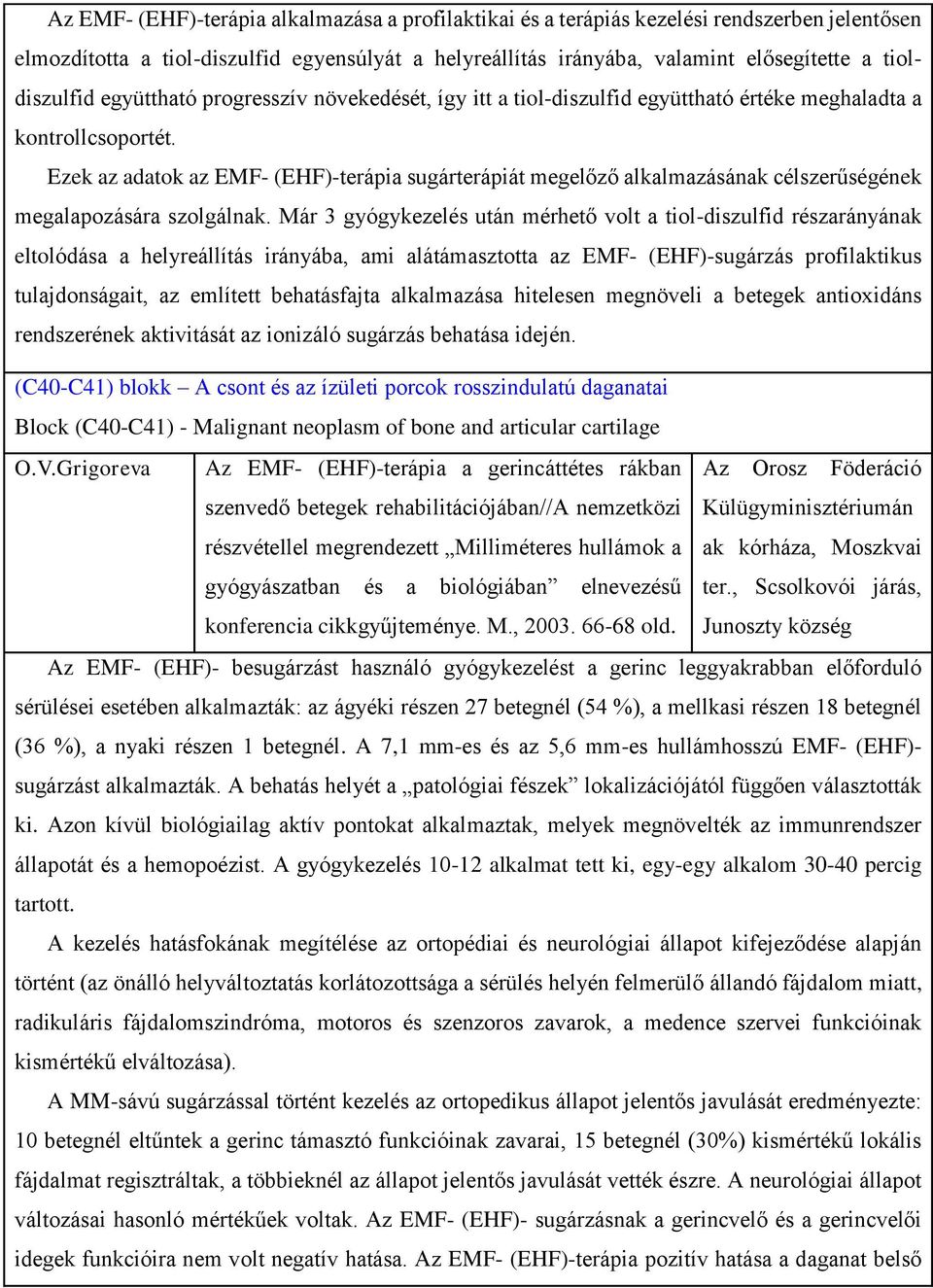 Ezek az adatok az EMF- (EHF)-terápia sugárterápiát megelőző alkalmazásának célszerűségének megalapozására szolgálnak.