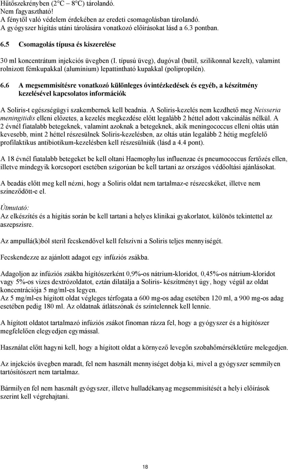 típusú üveg), dugóval (butil, szilikonnal kezelt), valamint rolnizott fémkupakkal (alumínium) lepattintható kupakkal (polipropilén). 6.