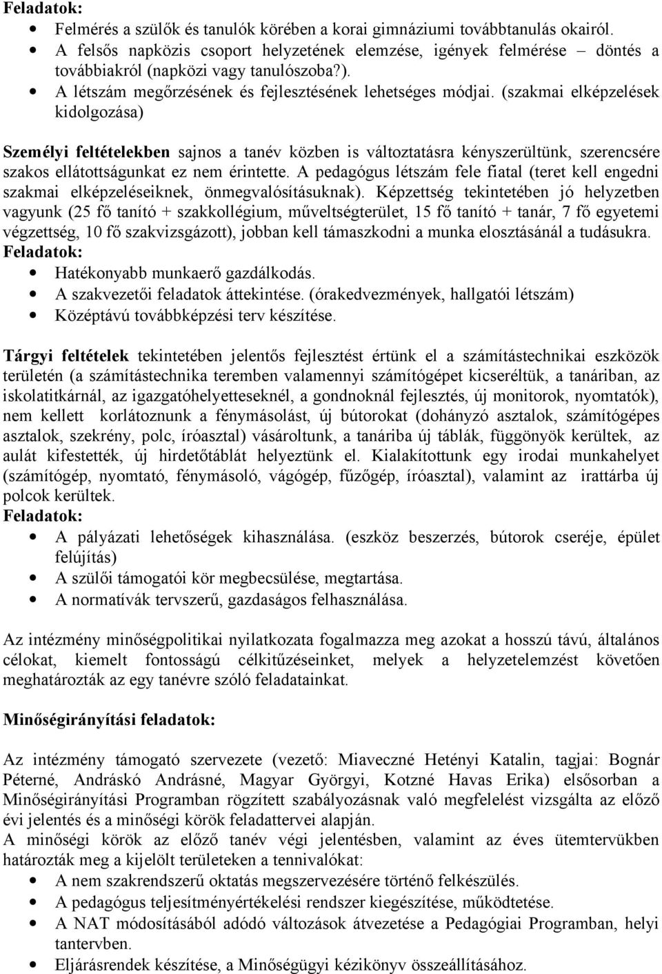 (szakmai elképzelések kidolgozása) Személyi feltételekben sajnos a tanév közben is változtatásra kényszerültünk, szerencsére szakos ellátottságunkat ez nem érintette.