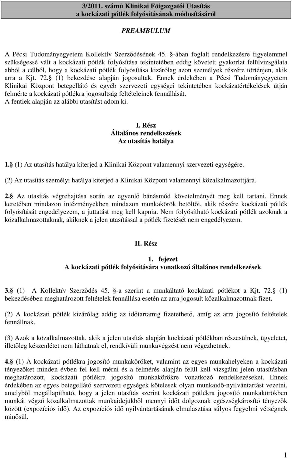 kizárólag azon személyek részére történjen, akik arra a Kjt. 72. (1) bekezdése alapján jogosultak.