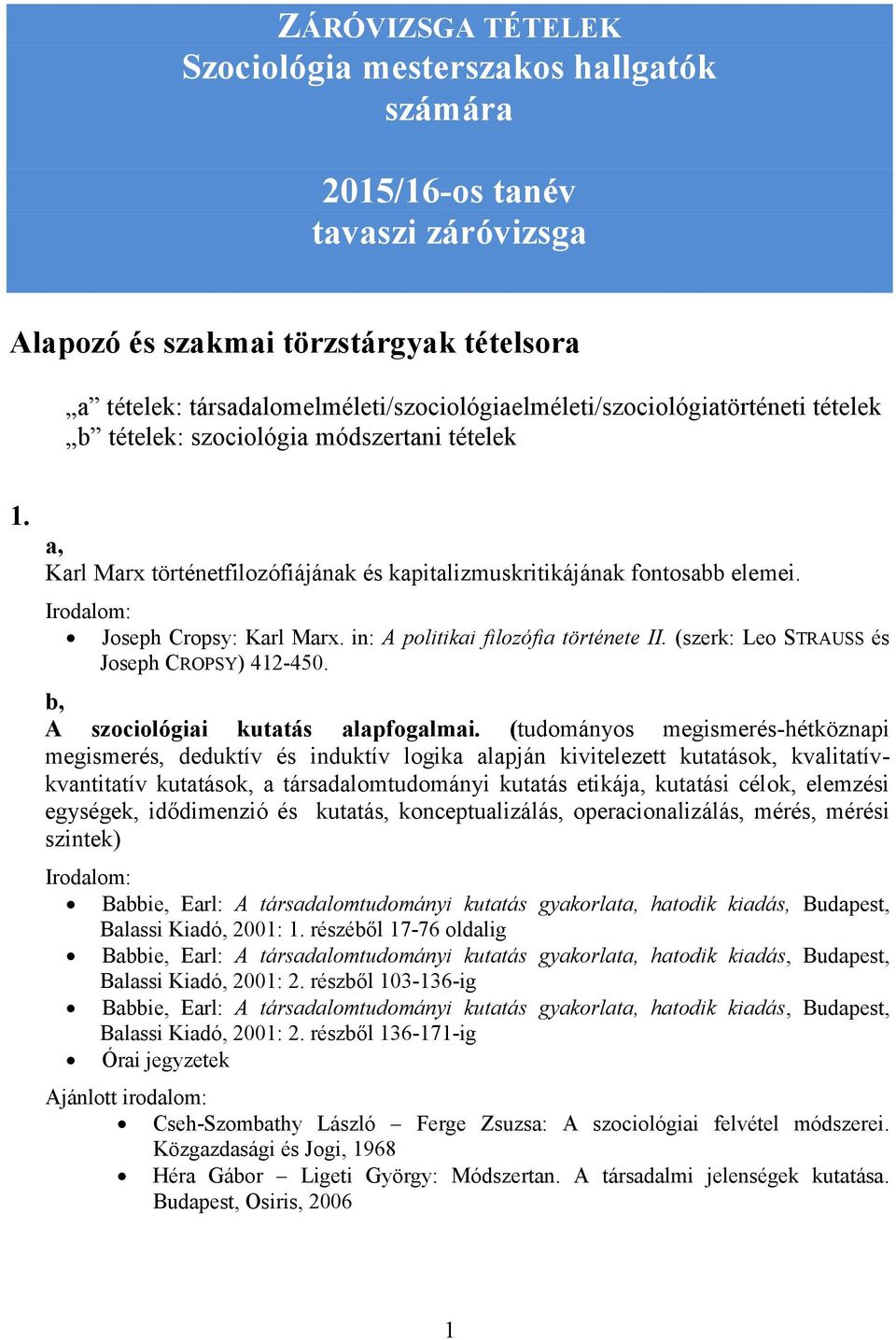 Joseph Cropsy: Karl Marx. in: A politikai filozófia története II. (szerk: Leo STRAUSS és Joseph CROPSY) 412-450. A szociológiai kutatás alapfogalmai.