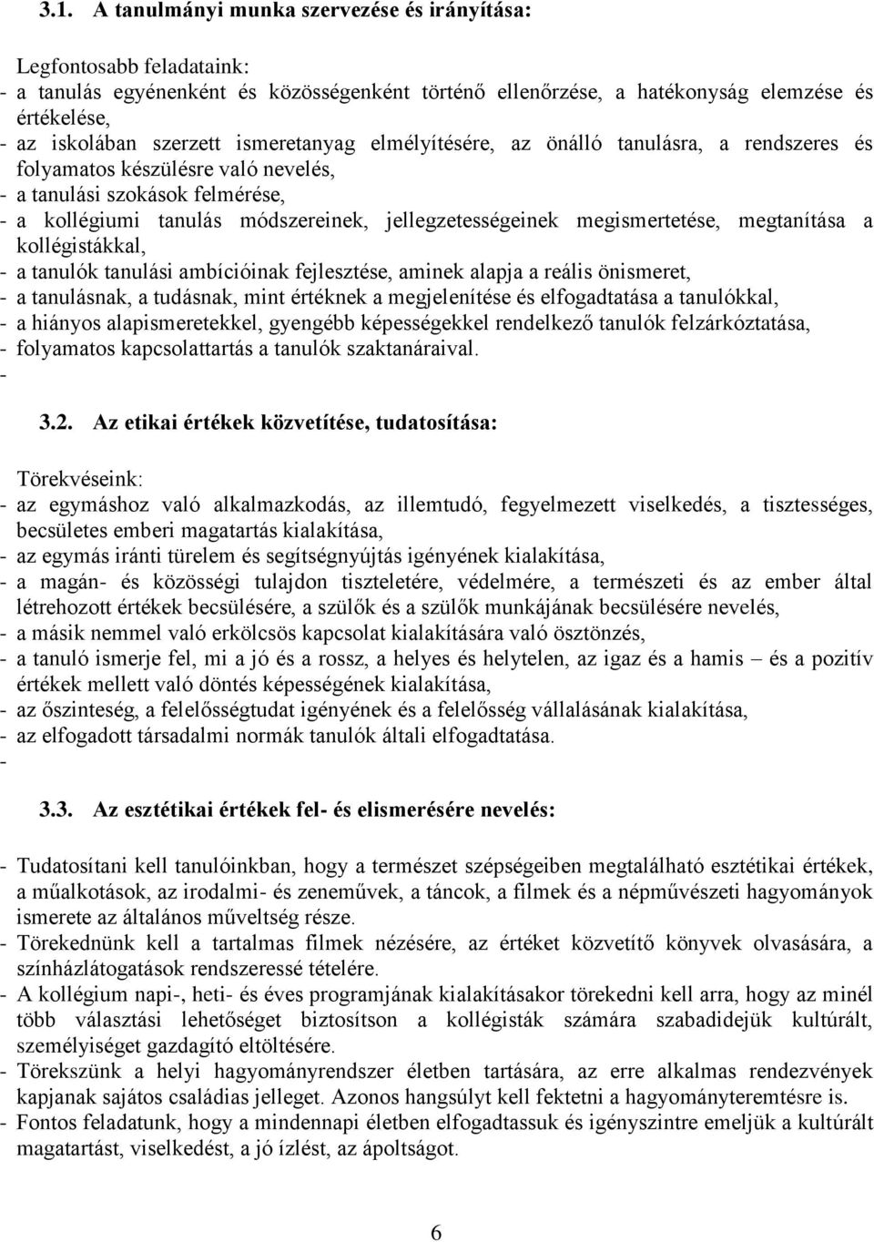 megismertetése, megtanítása a kollégistákkal, - a tanulók tanulási ambícióinak fejlesztése, aminek alapja a reális önismeret, - a tanulásnak, a tudásnak, mint értéknek a megjelenítése és