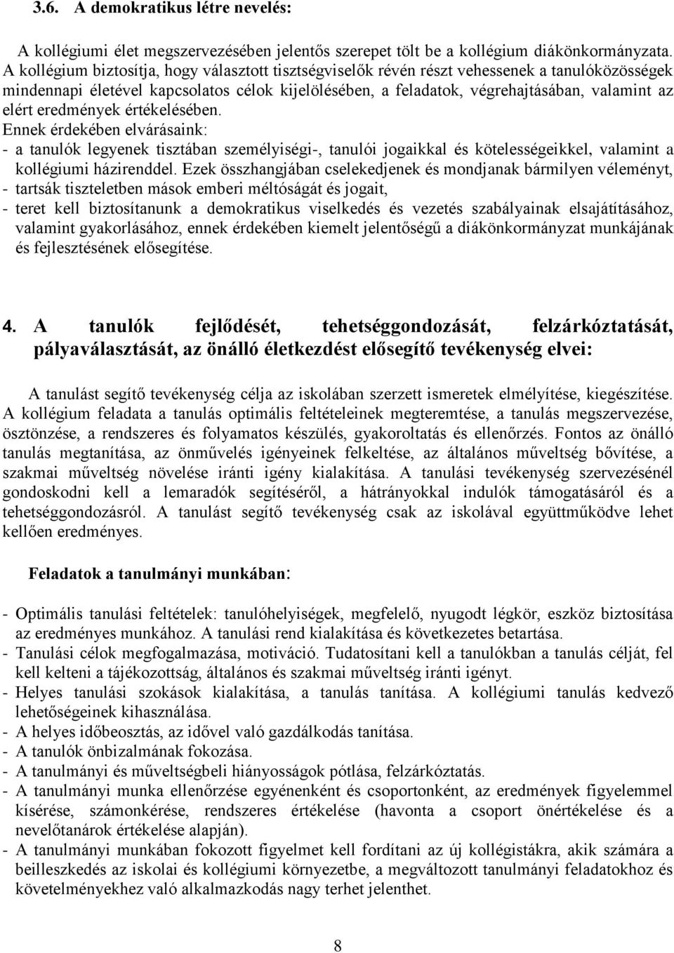 eredmények értékelésében. Ennek érdekében elvárásaink: - a tanulók legyenek tisztában személyiségi-, tanulói jogaikkal és kötelességeikkel, valamint a kollégiumi házirenddel.