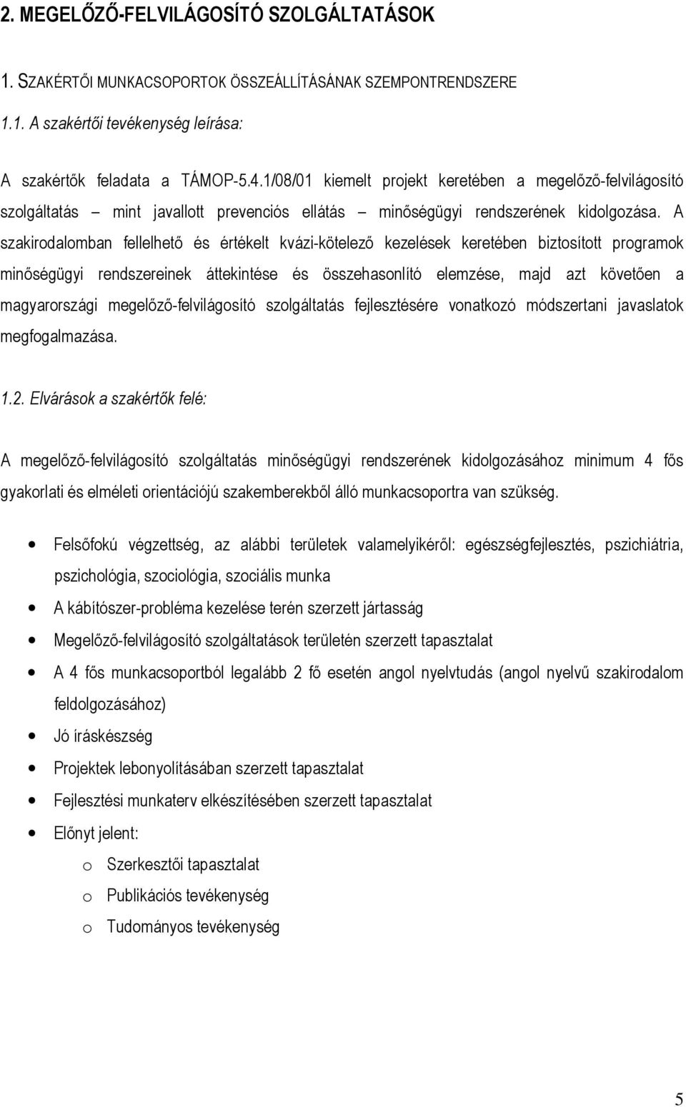 A szakirodalomban fellelhető és értékelt kvázi-kötelező kezelések keretében biztosított programok minőségügyi rendszereinek áttekintése és összehasonlító elemzése, majd azt követően a magyarországi