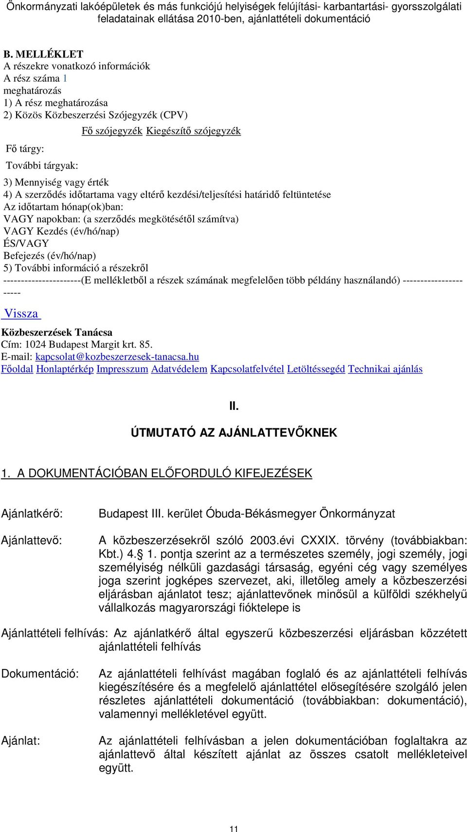 Kezdés (év/hó/nap) ÉS/VAGY Befejezés (év/hó/nap) 5) További információ a részekrıl ----------------------(E mellékletbıl a részek számának megfelelıen több példány használandó) -----------------