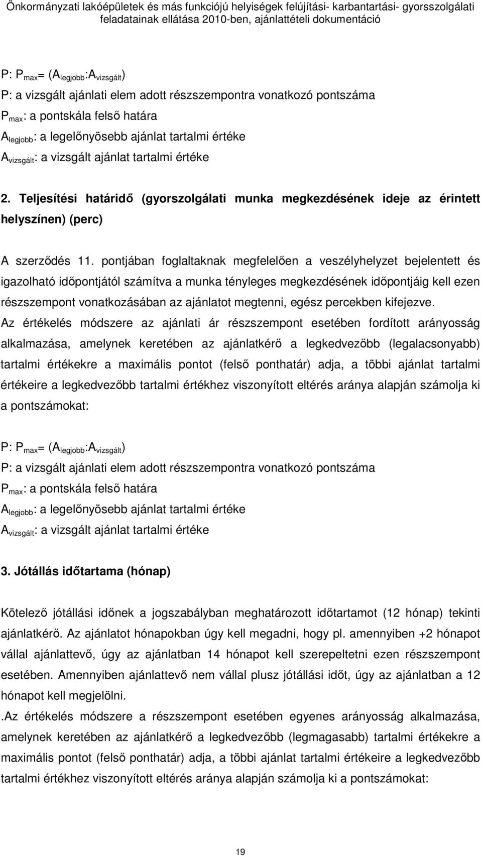 pontjában foglaltaknak megfelelıen a veszélyhelyzet bejelentett és igazolható idıpontjától számítva a munka tényleges megkezdésének idıpontjáig kell ezen részszempont vonatkozásában az ajánlatot