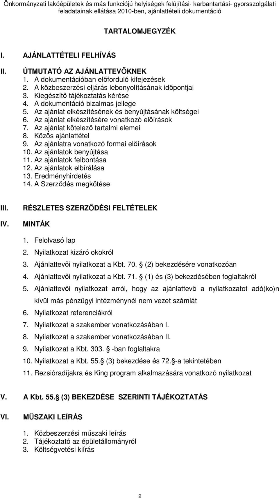 Az ajánlat kötelezı tartalmi elemei 8. Közös ajánlattétel 9. Az ajánlatra vonatkozó formai elıírások 10. Az ajánlatok benyújtása 11. Az ajánlatok felbontása 12. Az ajánlatok elbírálása 13.