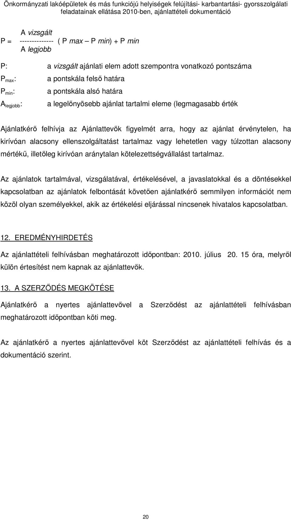 vagy lehetetlen vagy túlzottan alacsony mértékő, illetıleg kirívóan aránytalan kötelezettségvállalást tartalmaz.