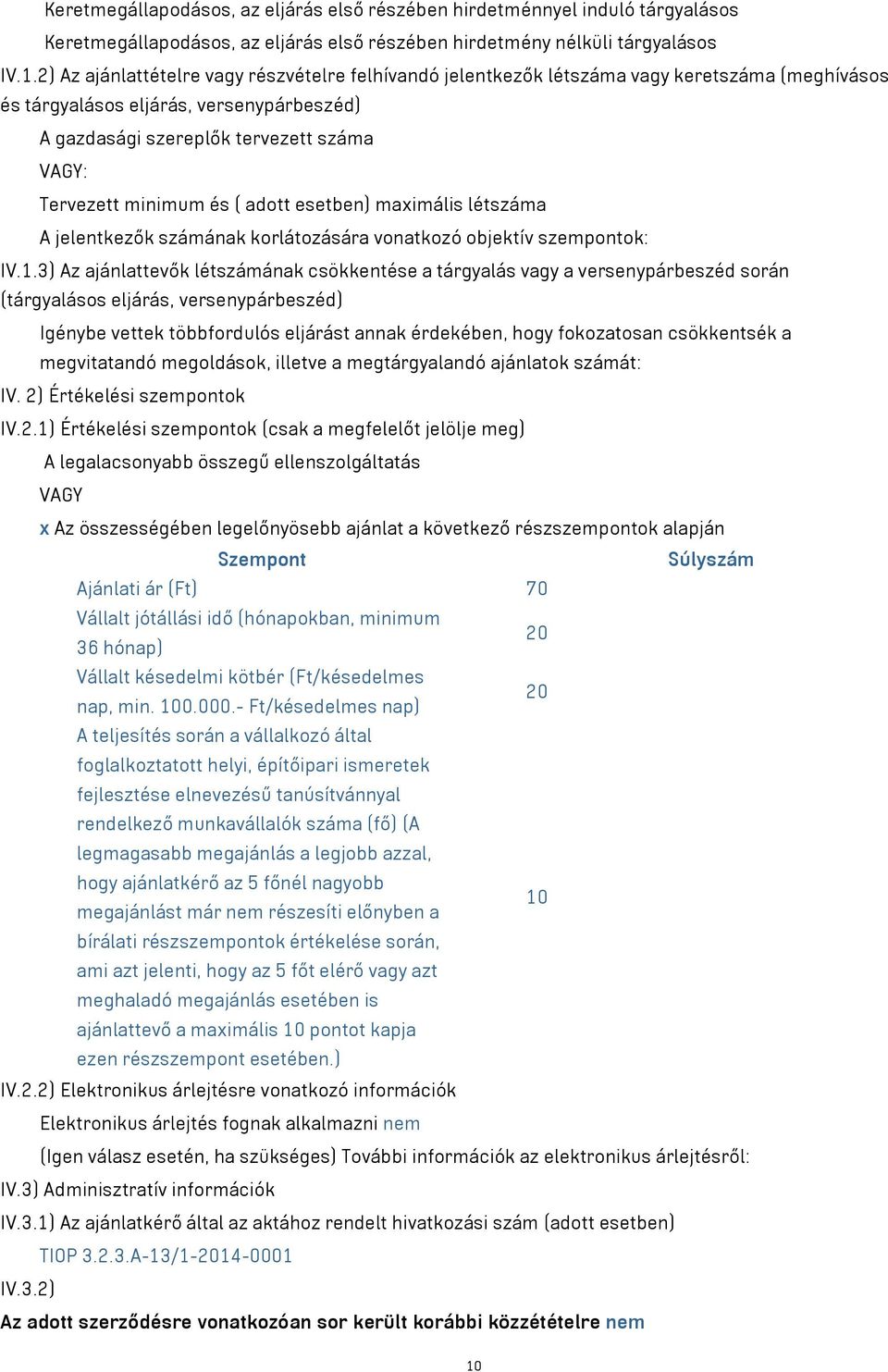 minimum és ( adott esetben) maximális létszáma A jelentkezők számának korlátozására vonatkozó objektív szempontok: IV.1.