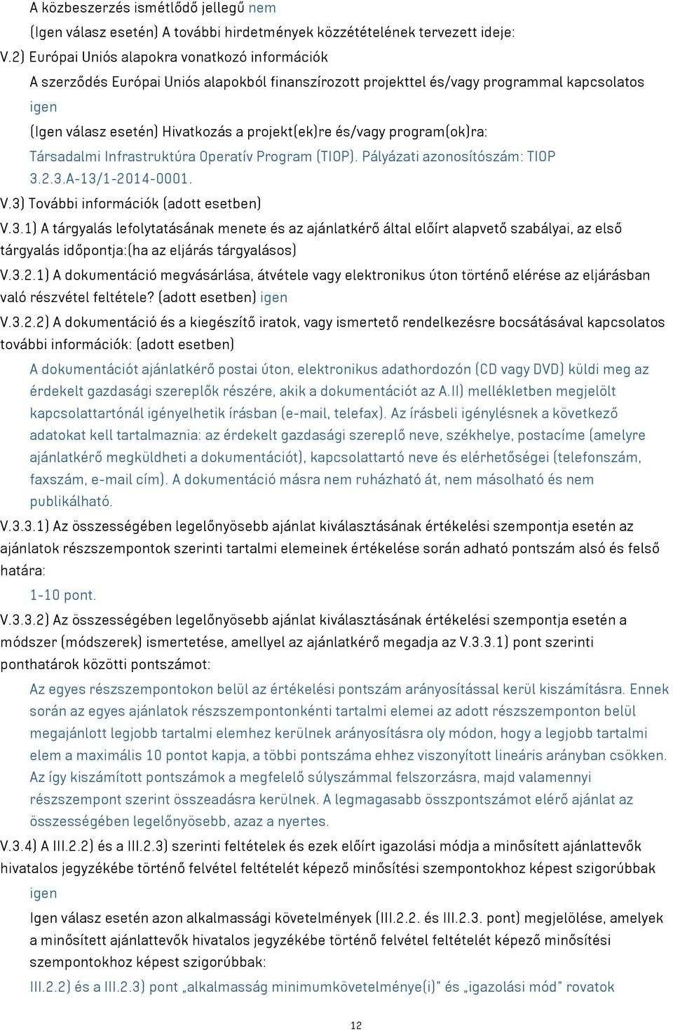 és/vagy program(ok)ra: Társadalmi Infrastruktúra Operatív Program (TIOP). Pályázati azonosítószám: TIOP 3.