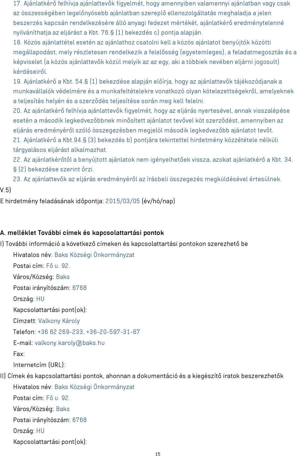 Közös ajánlattétel esetén az ajánlathoz csatolni kell a közös ajánlatot benyújtók közötti megállapodást, mely részletesen rendelkezik a felelősség (egyetemleges), a feladatmegosztás és a képviselet