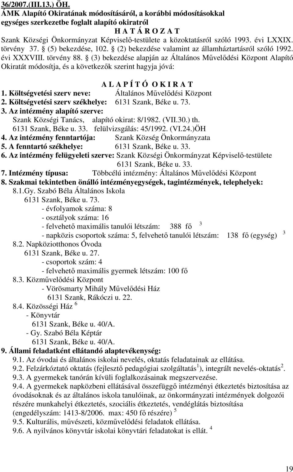 1993. évi LXXIX. törvény 37. (5) bekezdése, 102. (2) bekezdése valamint az államháztartásról szóló 1992. évi XXXVIII. törvény 88.