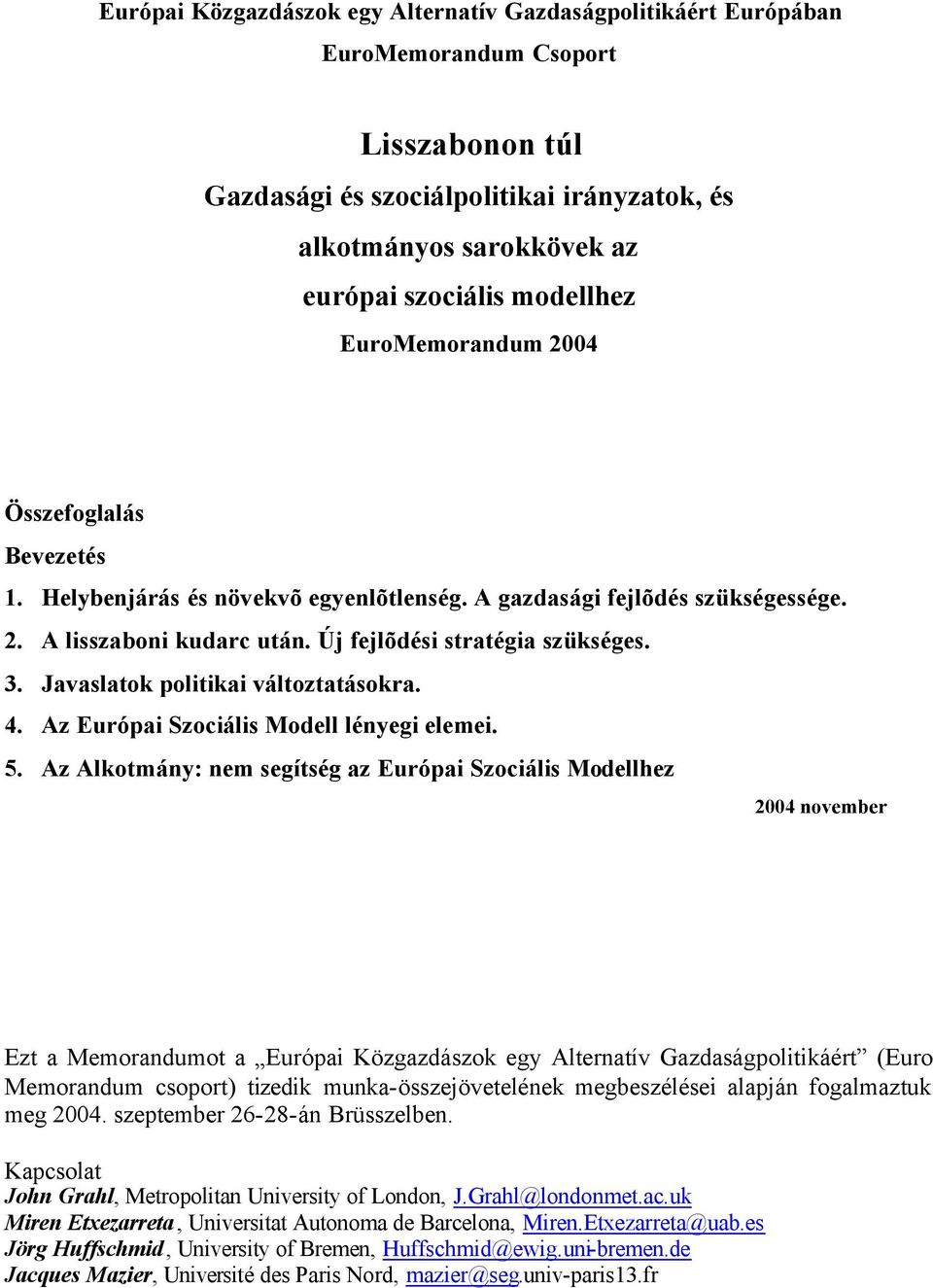 Javaslatok politikai változtatásokra. 4. Az Európai Szociális Modell lényegi elemei. 5.