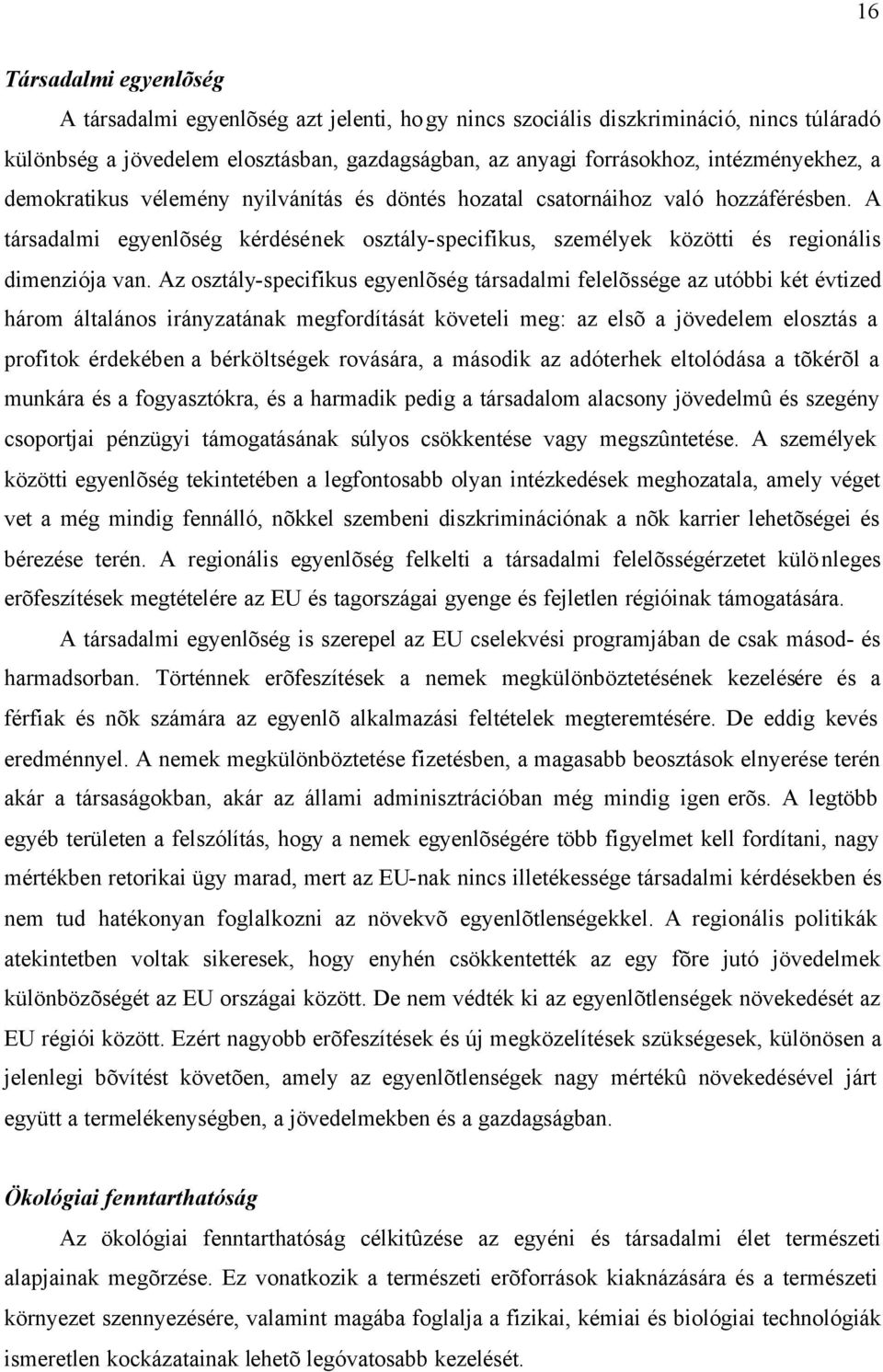 A társadalmi egyenlõség kérdésének osztály-specifikus, személyek közötti és regionális dimenziója van.