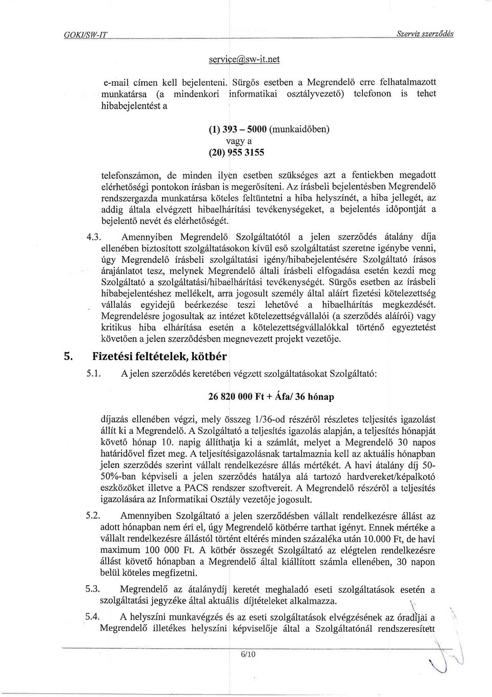 telefonsz6mon, de minden ilyen esetben sziiksdges azt a fentiekben megadott el6rhet6s6gi pontokon fr6sban is megerositeni.