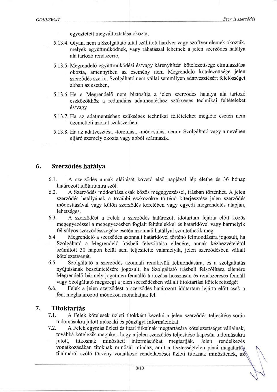 13.5. Megrendelo egyiittmukoddsi 6s/vagy k6renyhitdsi kotelezettsdge elmulasztssa okozta, amennyiben az esem6ny nem Megrendelo kotelezetts6ge jelen szerzodds szerint Szolg6ltat6 nem v6llal semmilyen