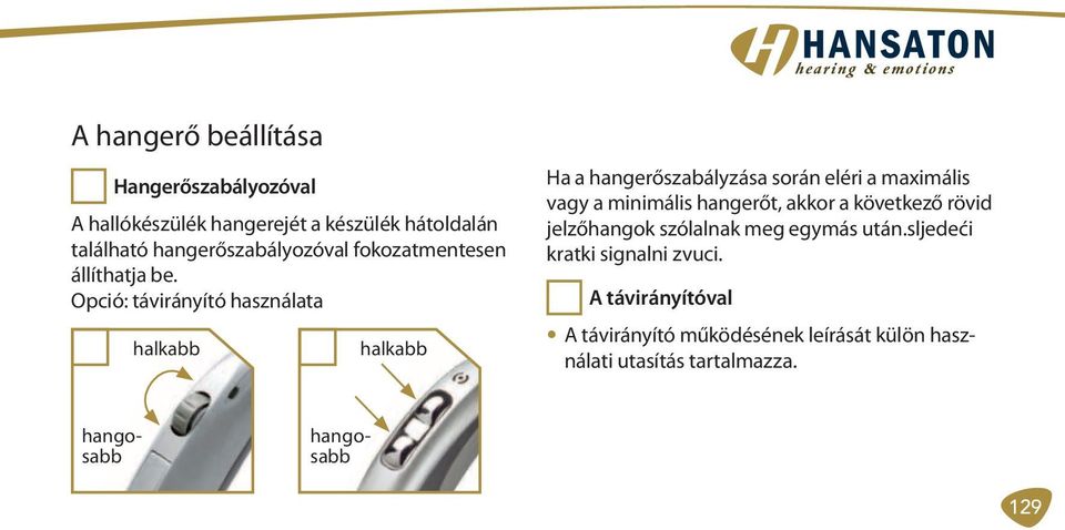 Opció: távirányító használata halkabb halkabb Ha a hangerőszabályzása során eléri a maximális vagy a minimális hangerőt,