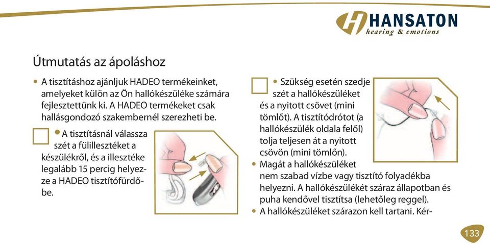 A tisztításnál válassza szét a fülillesztéket a készülékről, és a illesztéke legalább 15 percig helyezze a HADEO tisztítófürdőbe.