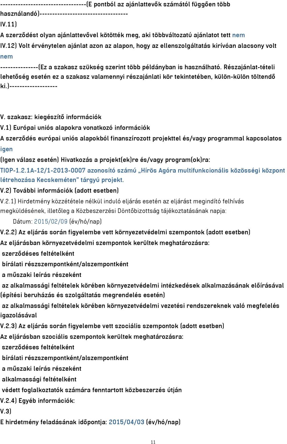 12) Volt érvénytelen ajánlat azon az alapon, hogy az ellenszolgáltatás kirívóan alacsony volt nem ---------------(Ez a szakasz szükség szerint több példányban is használható.