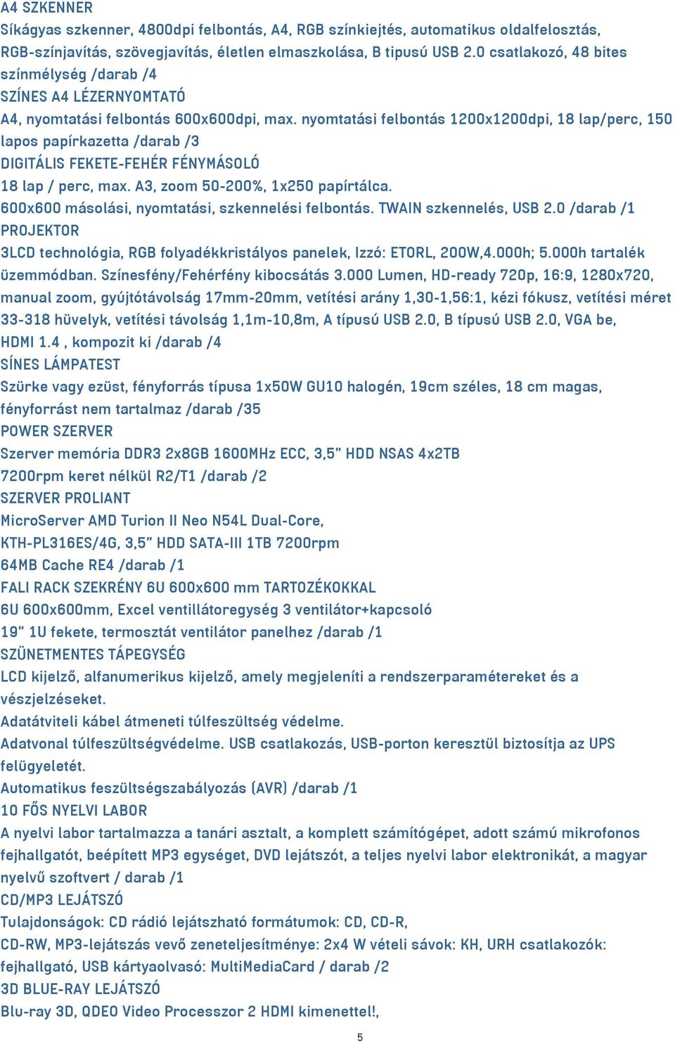 nyomtatási felbontás 1200x1200dpi, 18 lap/perc, 150 lapos papírkazetta /darab /3 DIGITÁLIS FEKETE-FEHÉR FÉNYMÁSOLÓ 18 lap / perc, max. A3, zoom 50-200%, 1x250 papírtálca.