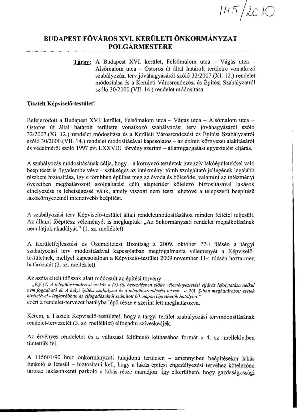 ) rendelet módosítása és a Kerületi Városrendezési és Építési Szabályzatról szóló 30/2000.(VII. 14.) rendelet módosítása Tisztelt Képviselő-testület! Befejeződött a Budapest XVI.