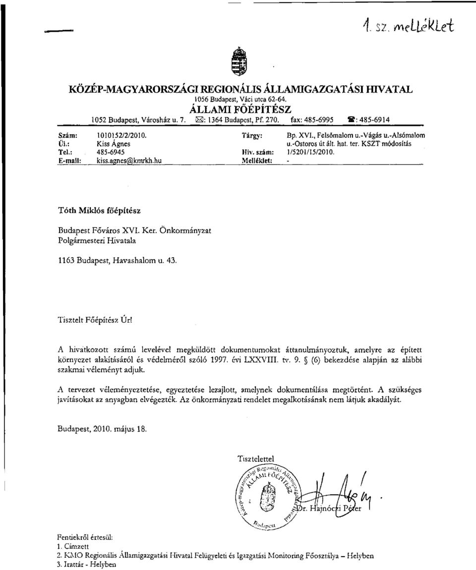 KSZT módosítás Hiv. szám: 1/5201/15/2010. Melléklet: Tóth Miklós főépítész Budapest Főváros XVI. Ker. Önkormányzat Polgármesteri Hivatala 1163 Budapest, Havashalom u. 43. Tisztelt Főépítész Úr!