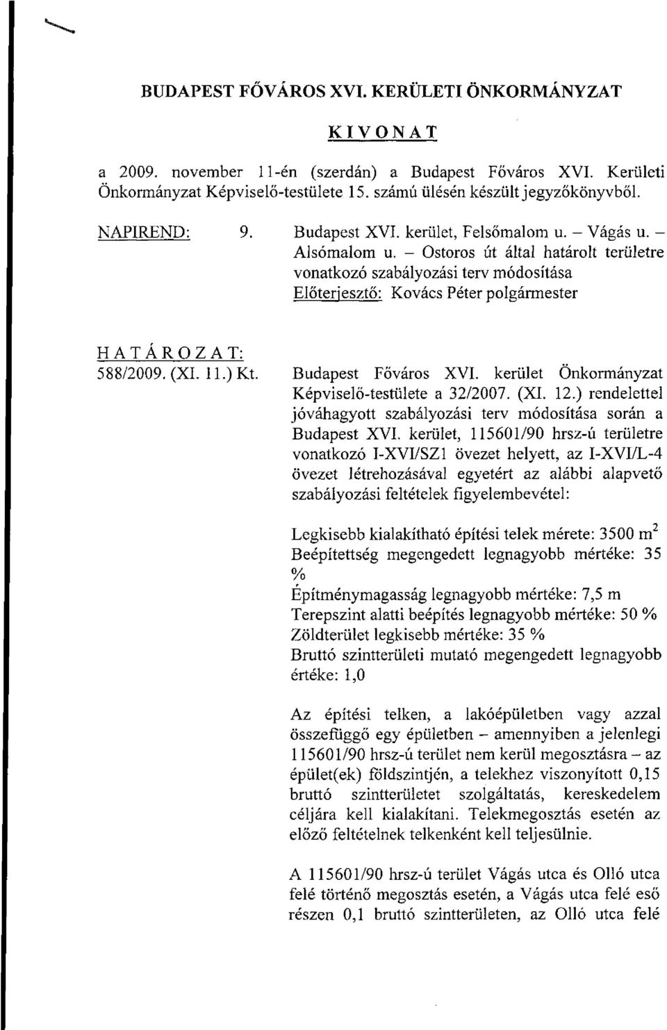 - Ostoros út által határolt területre vonatkozó szabályozási terv módosítása Előterjesztő: Kovács Péter polgármester H A T Á R O Z A T : 588/2009. (XI. 11.) Kt. Budapest Főváros XVI.