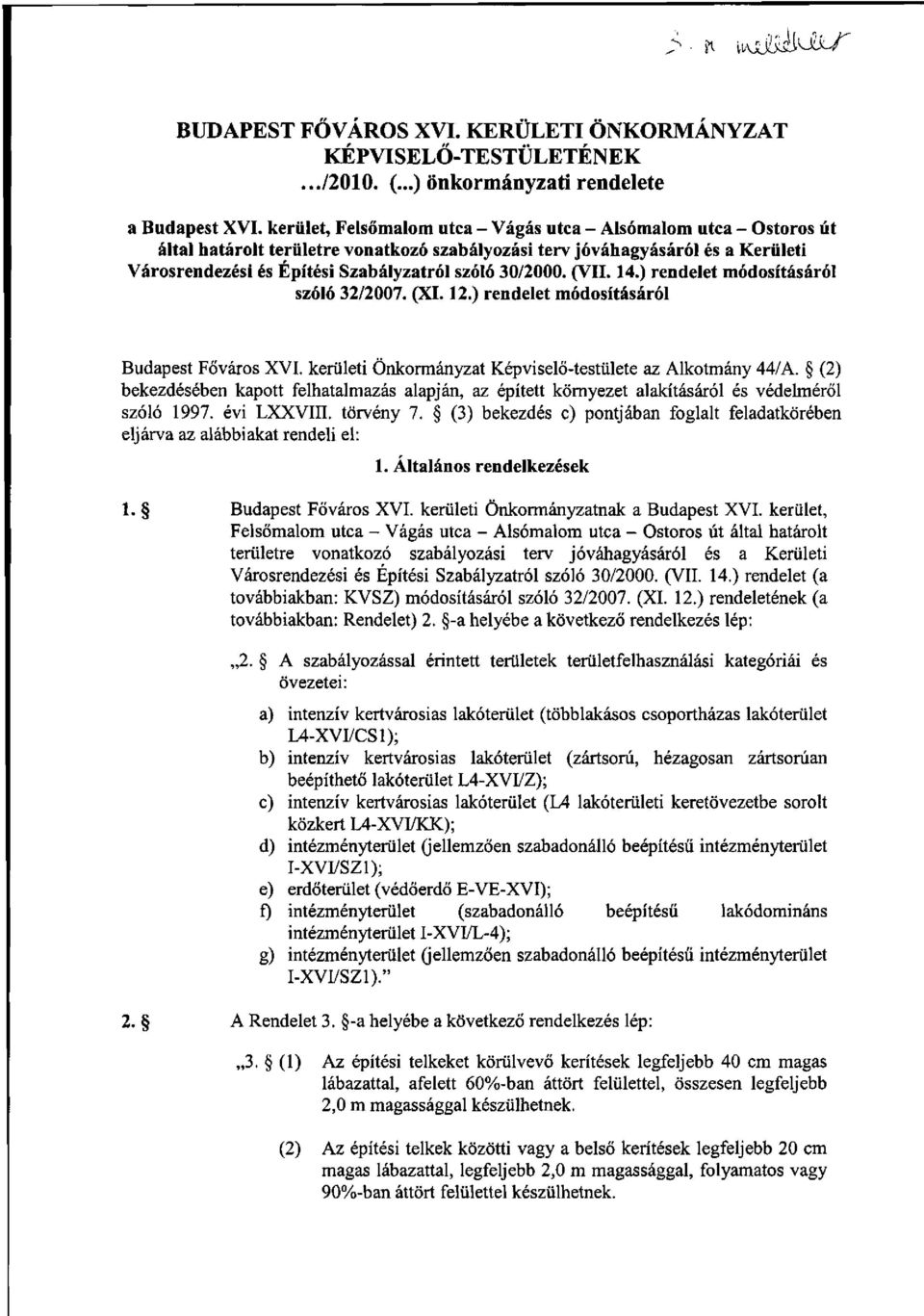 30/2000. (VII. 14.) rendelet módosításáról szóló 32/2007. (XI. 12.) rendelet módosításáról Budapest Főváros XVI. kerületi Önkormányzat Képviselő-testülete az Alkotmány 44/A.