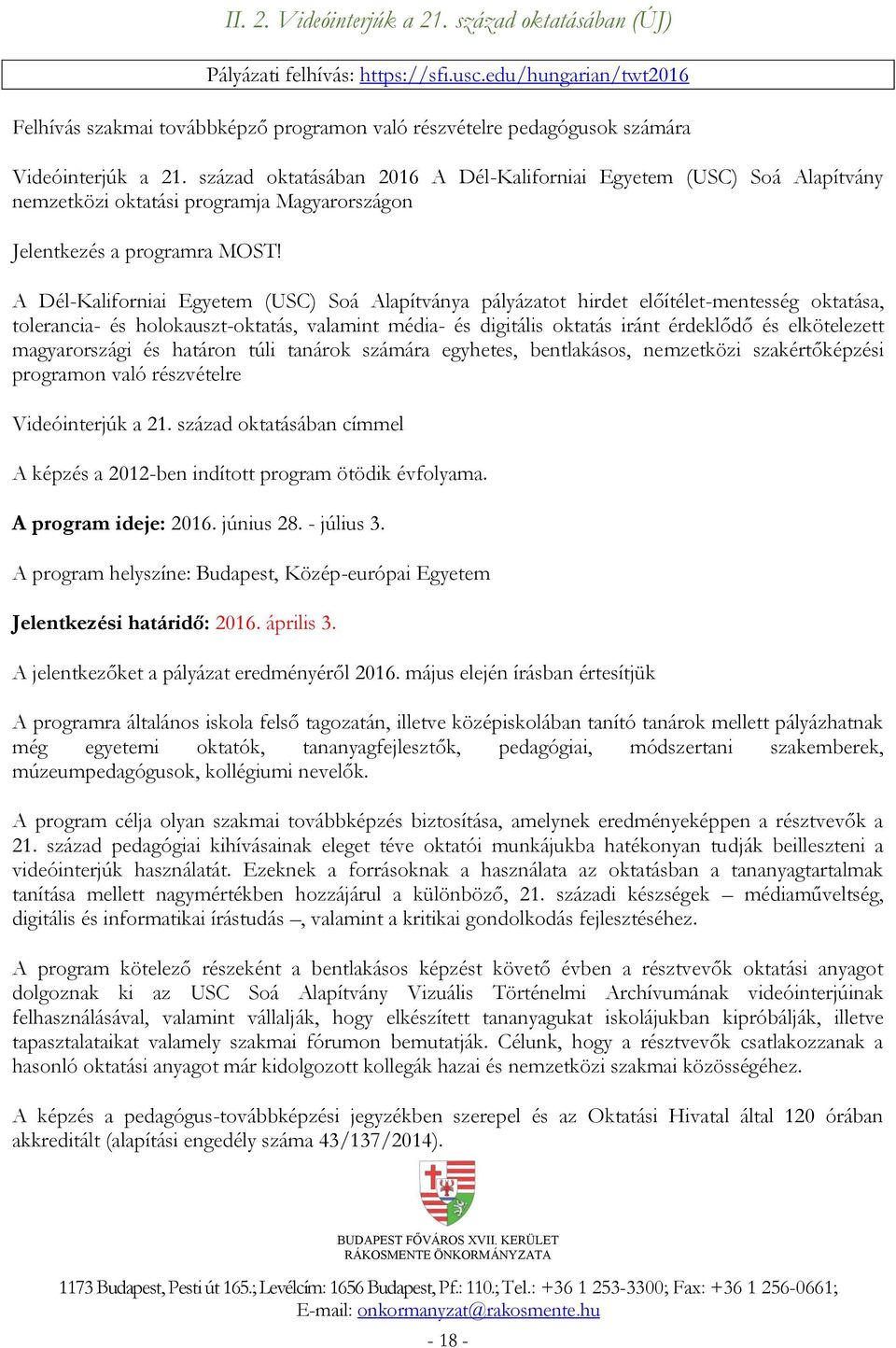 század oktatásában 2016 A Dél-Kaliforniai Egyetem (USC) Soá Alapítvány nemzetközi oktatási programja Magyarországon Jelentkezés a programra MOST!