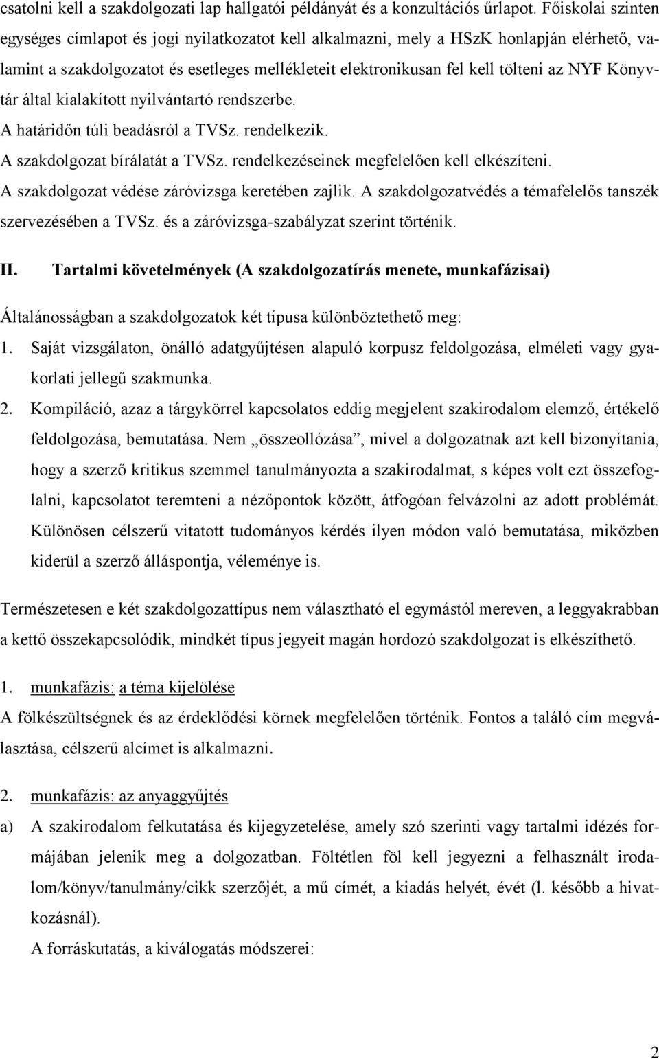 Könyvtár által kialakított nyilvántartó rendszerbe. A határidőn túli beadásról a TVSz. rendelkezik. A szakdolgozat bírálatát a TVSz. rendelkezéseinek megfelelően kell elkészíteni.