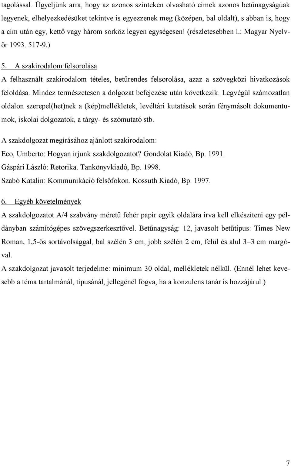 vagy három sorköz legyen egységesen! (részletesebben l.: Magyar Nyelvőr 1993. 517-9.) 5.