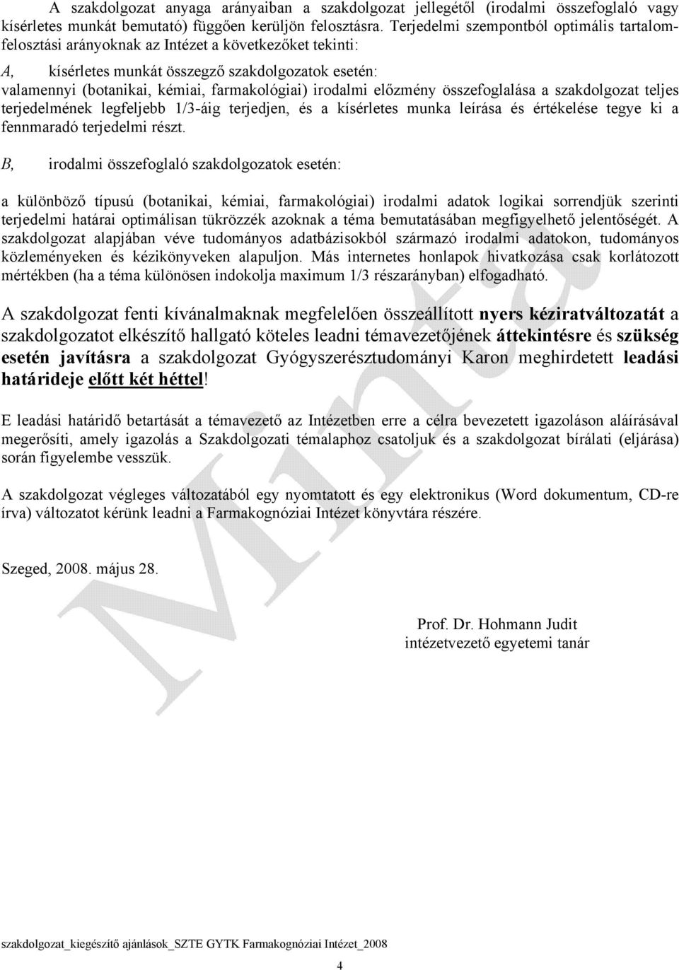 irodalmi előzmény összefoglalása a szakdolgozat teljes terjedelmének legfeljebb 1/3-áig terjedjen, és a kísérletes munka leírása és értékelése tegye ki a fennmaradó terjedelmi részt.