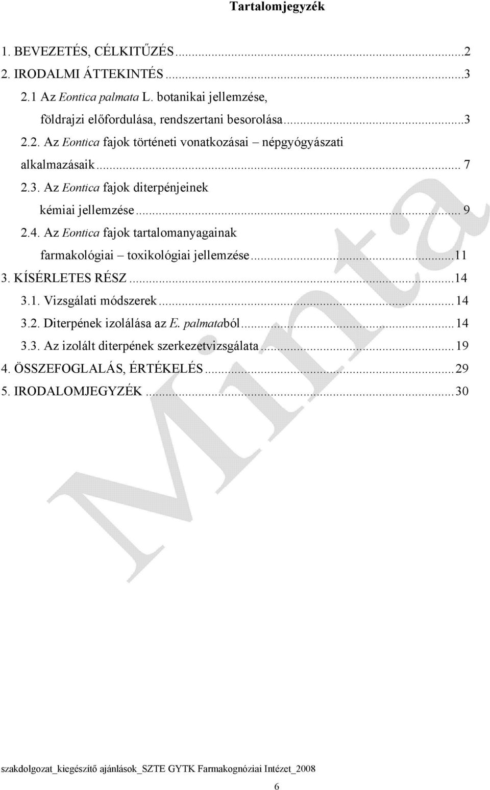 .. 7 2.3. Az Eontica fajok diterpénjeinek kémiai jellemzése... 9 2.4. Az Eontica fajok tartalomanyagainak farmakológiai toxikológiai jellemzése...11 3.