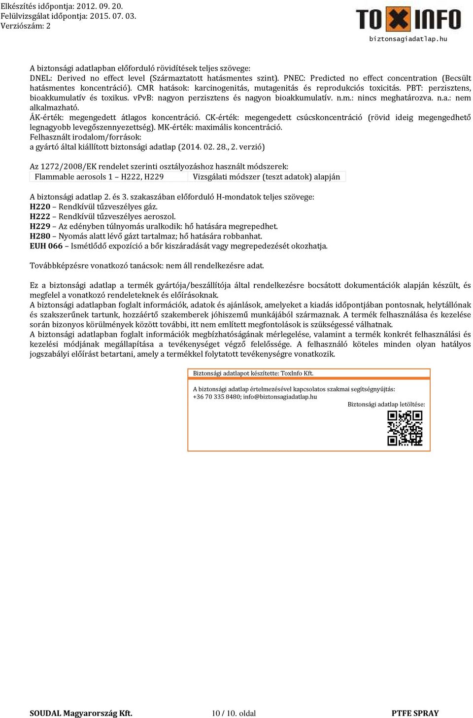 vpvb: nagyon perzisztens és nagyon bioakkumulatív. n.m.: nincs meghatározva. n.a.: nem alkalmazható. ÁK-érték: megengedett átlagos koncentráció.