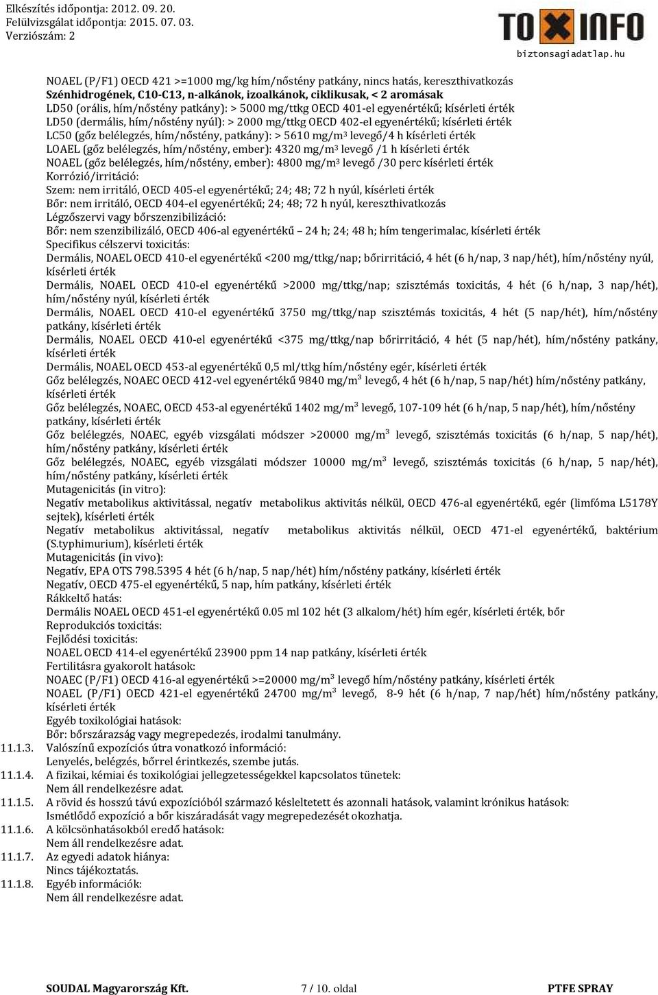 mg/m 3 levegő/4 h kísérleti érték LOAEL (gőz belélegzés, hím/nőstény, ember): 4320 mg/m 3 levegő /1 h kísérleti érték NOAEL (gőz belélegzés, hím/nőstény, ember): 4800 mg/m 3 levegő /30 perc kísérleti