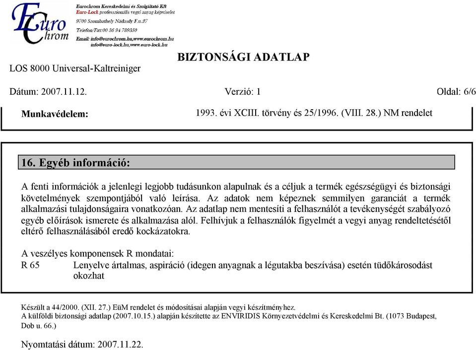 Az adatok nem képeznek semmilyen garanciát a termék alkalmazási tulajdonságaira vonatkozóan.