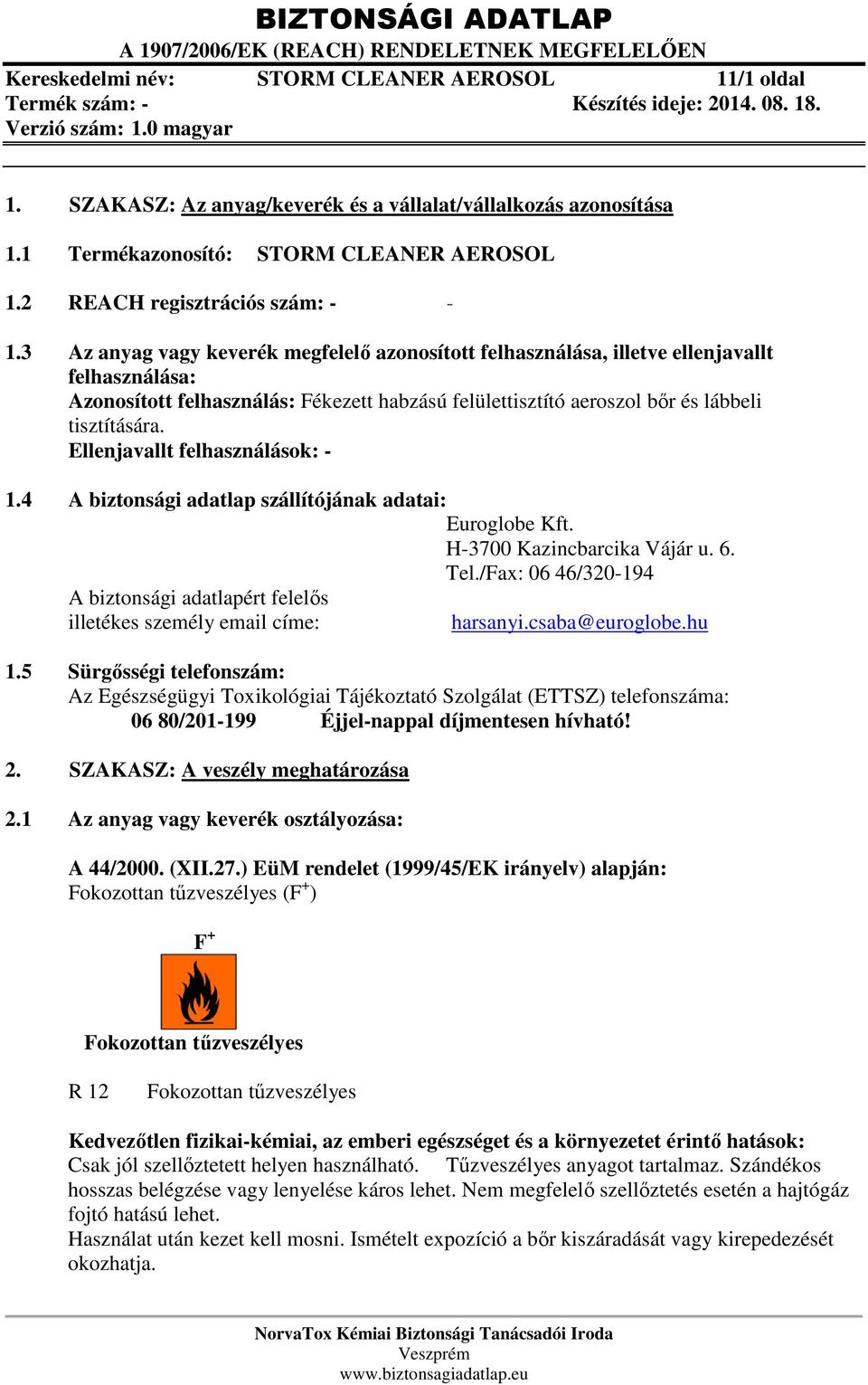 Ellenjavallt felhasználások: - 1.4 A biztonsági adatlap szállítójának adatai: Euroglobe Kft. H-3700 Kazincbarcika Vájár u. 6. Tel.