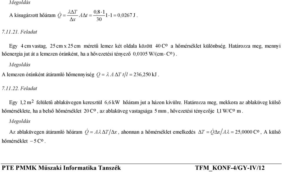 ablaküvegen keresztül 6,6 kw hőáram jut a házn kívülre Határzza meg, mekkra az ablaküveg külső hőmérséklete, ha a belső hőmérséklet Az ablaküvegen átáramló hőáram hőmérséklet 5 C 20 C,