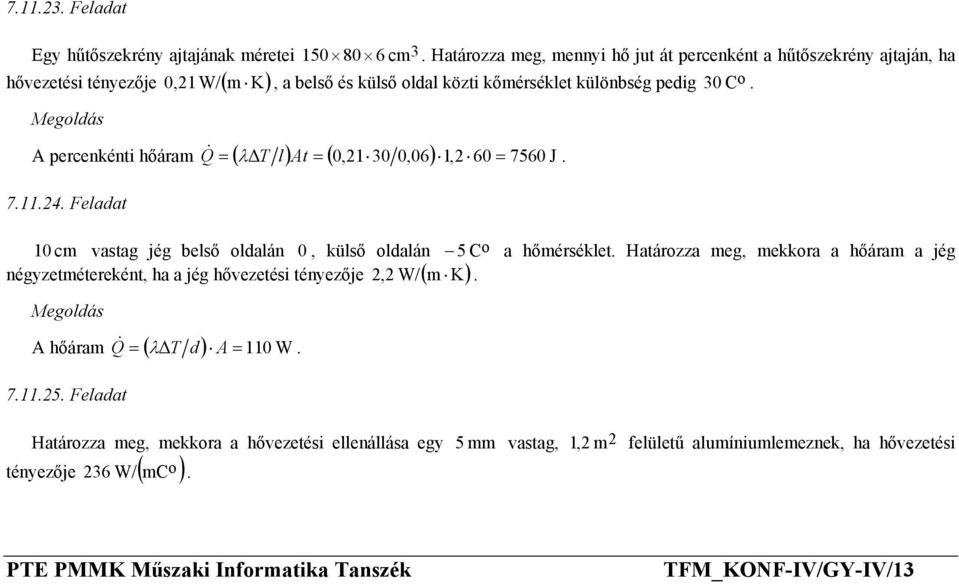 külső ldalán 5 C a hőmérséklet Határzza meg, mekkra a hőáram a jég 2,2 W/ m K négyzetmétereként, ha a jég hővezetési tényezője ( ) & A hőáram Q = ( λ T d ) A = 110 W 71125 Feladat