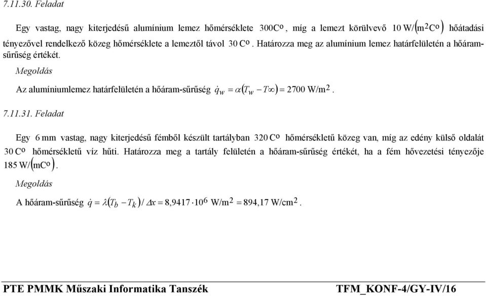 Egy 6 mm vastag, nagy kiterjedésű fémből készült tartályban 320 C hőmérsékletű közeg van, míg az edény külső ldalát 30 C hőmérsékletű víz hűti Határzza meg a tartály felületén a