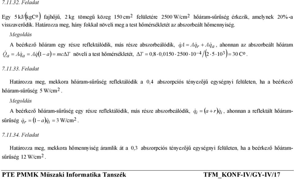 hőmérsékletét, T = 0,8 0,0150 2500 10 4 ( 2 5 103) = 30 C 71133 Feladat Határzza meg, mekkra hőáram-sűrűség reflektálódik a 0, 4 abszrpciós tényezőjű egységnyi felületen, ha a beérkező hőáram-sűrűség