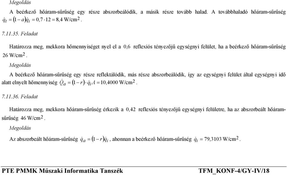 egységnyi felület által egységnyi idő Q& a = 1 r q& i A = 10,4000 W/cm alatt elnyelt hőmennyiség ( ) 2 71136 Feladat Határzza meg, mekkra hőáram-sűrűség érkezik a 0, 42 reflexiós tényezőjű