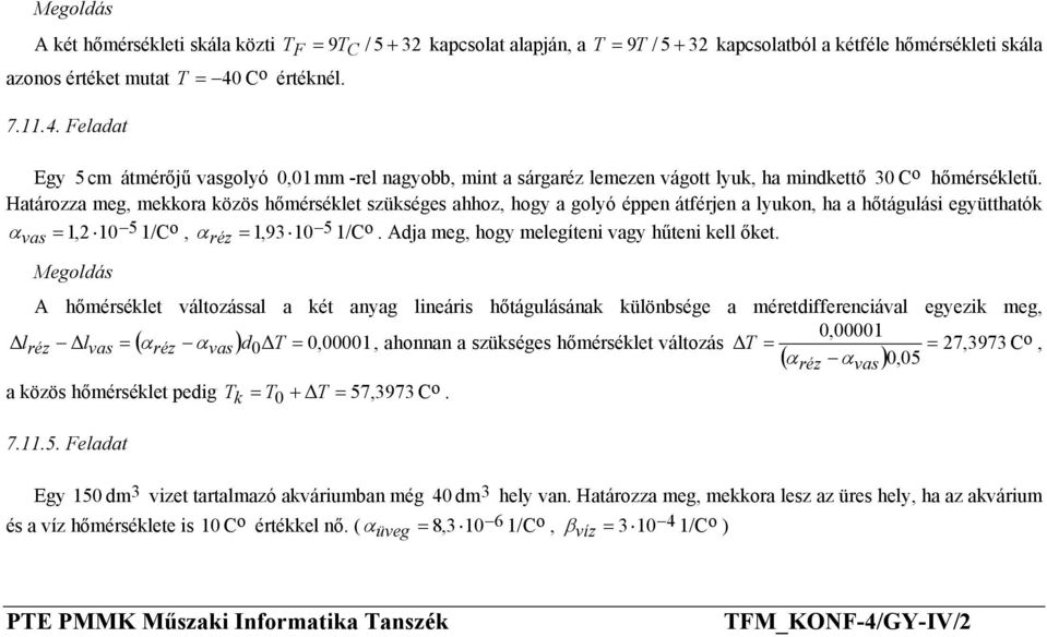 hőtágulási együtthatók α 1,2 10 vas = 5 1/C, α = 1,93 10 5 1/C réz Adja meg, hgy melegíteni vagy hűteni kell őket A hőmérséklet váltzással a két anyag lineáris hőtágulásának különbsége a