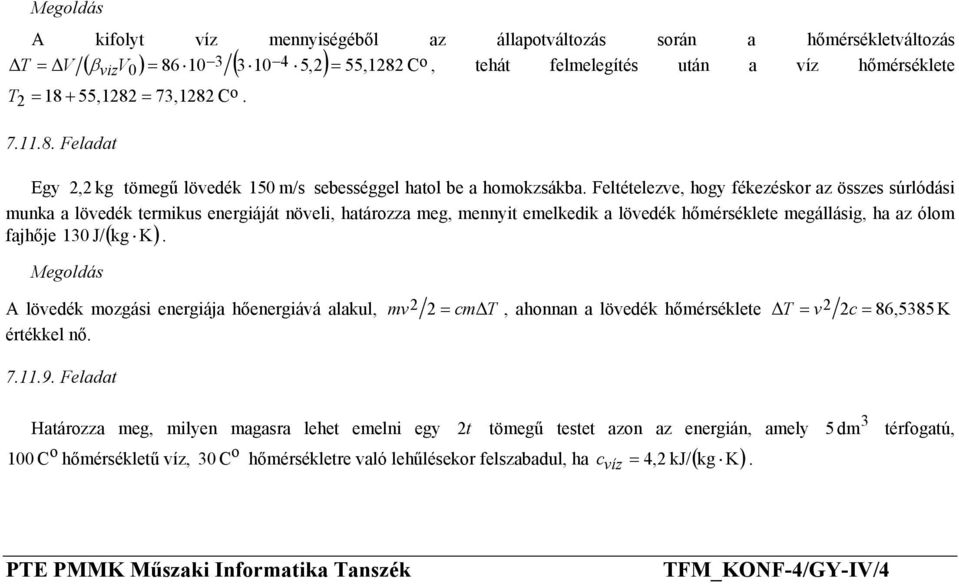 emelkedik a lövedék hőmérséklete megállásig, ha az ólm 130 J/ kg K fajhője ( ) A lövedék mzgási energiája hőenergiává alakul, értékkel nő mv 2 2 = cm T, ahnnan a lövedék hőmérséklete T = v2 2c =