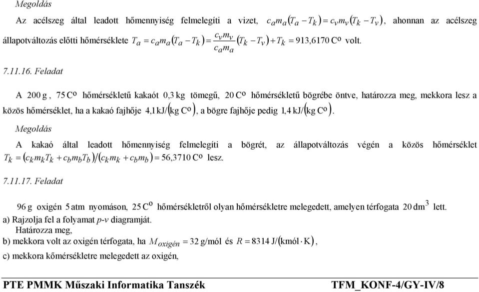 4,1kJ/( kg C ), a bögre fajhője pedig,4 kj/ ( kg C ) 1 A kakaó által leadtt hőmennyiség felmelegíti a bögrét, az állaptváltzás végén a közös hőmérséklet T = ( + ) ( + ) = 56,3710 C k ckmktk cbmbtb