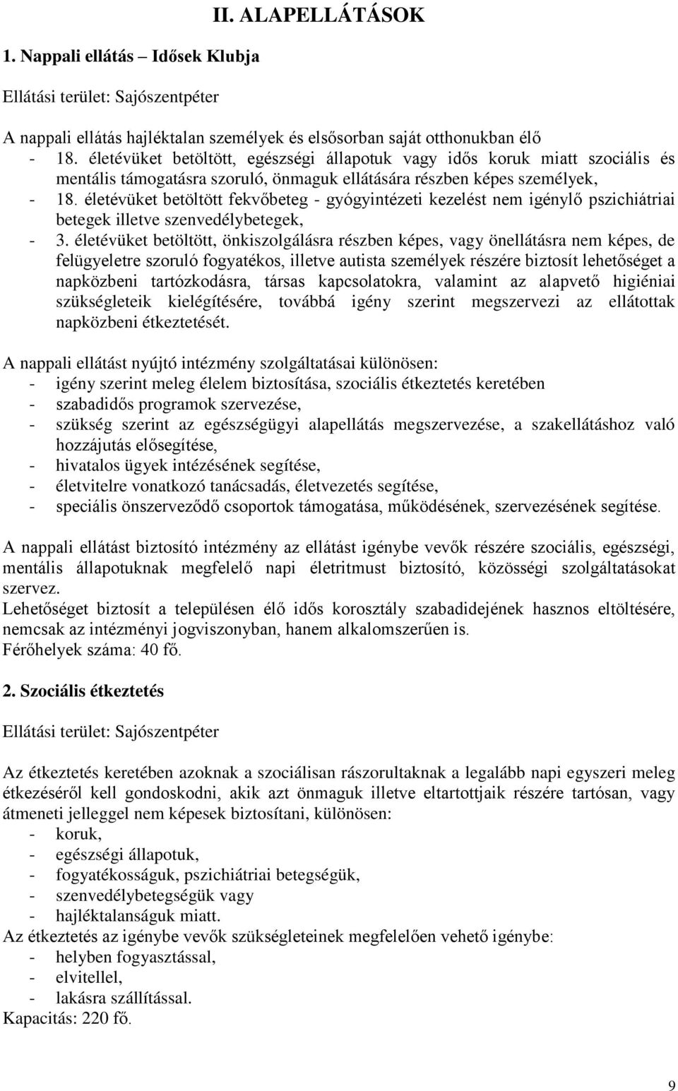 életévüket betöltött fekvőbeteg - gyógyintézeti kezelést nem igénylő pszichiátriai betegek illetve szenvedélybetegek, - 3.