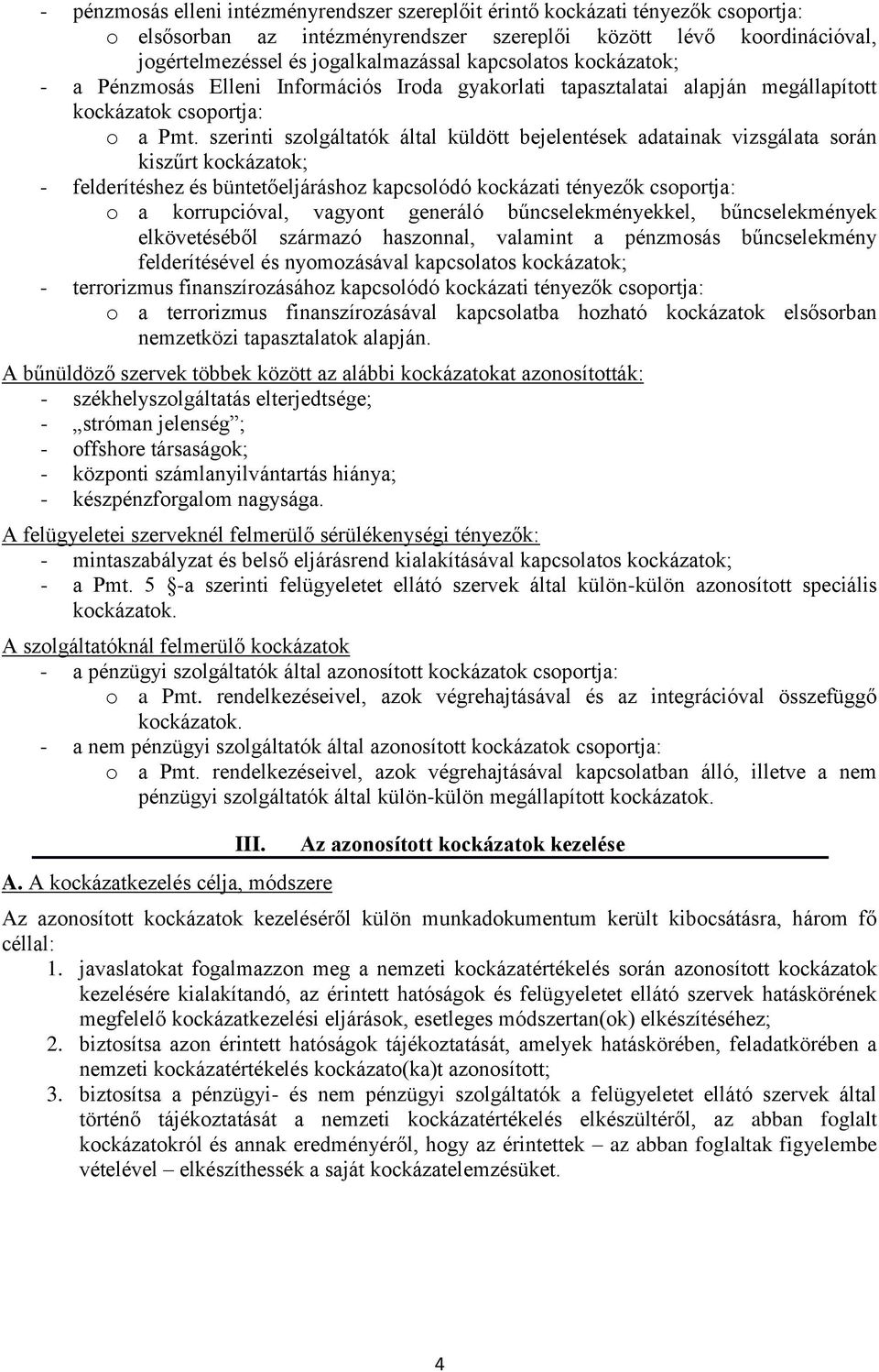 szerinti szolgáltatók által küldött bejelentések adatainak vizsgálata során kiszűrt kockázatok; - felderítéshez és büntetőeljáráshoz kapcsolódó kockázati tényezők csoportja: o a korrupcióval, vagyont