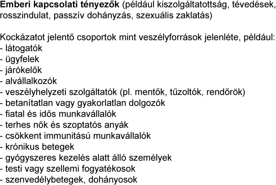 mentők, tűzoltók, rendőrök) - betanítatlan vagy gyakorlatlan dolgozók - fiatal és idős munkavállalók - terhes nők és szoptatós anyák - csökkent