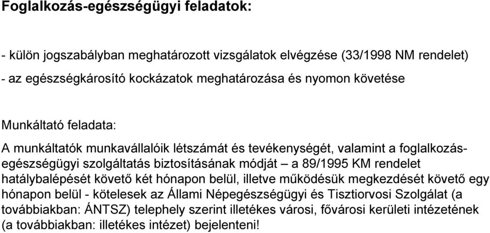 módját a 89/1995 KM rendelet hatálybalépését követő két hónapon belül, illetve működésük megkezdését követő egy hónapon belül - kötelesek az Állami