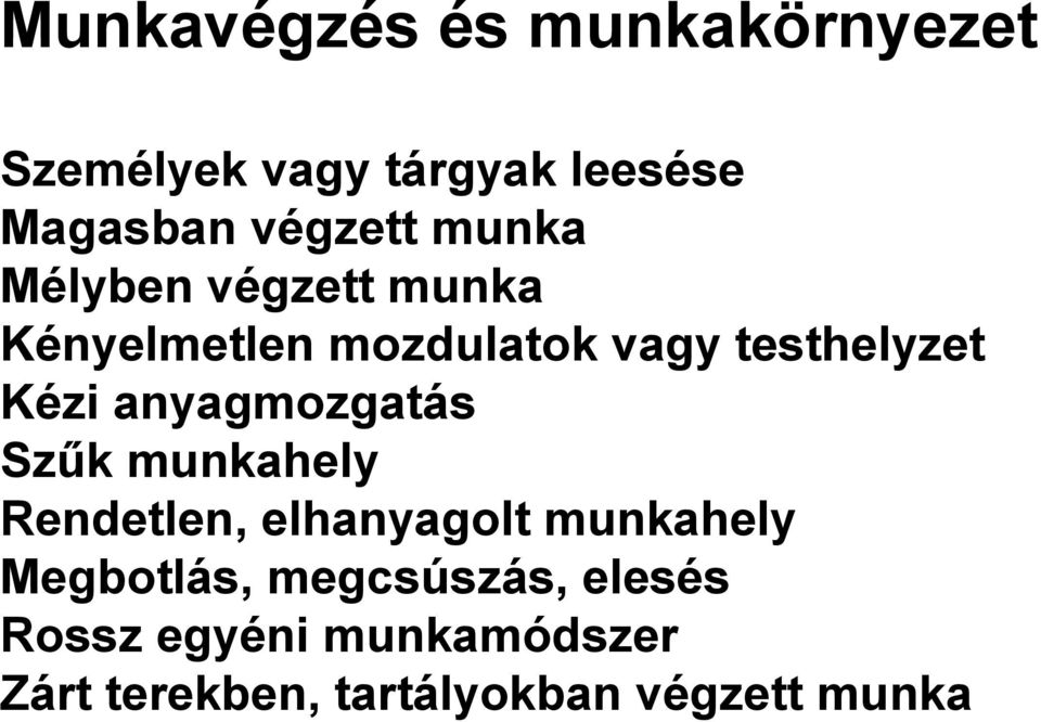 anyagmozgatás Szűk munkahely Rendetlen, elhanyagolt munkahely Megbotlás,